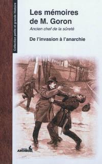 Les mémoires de M. Goron : ancien chef de la Sûreté. Vol. 1. De l'invasion à l'anarchie