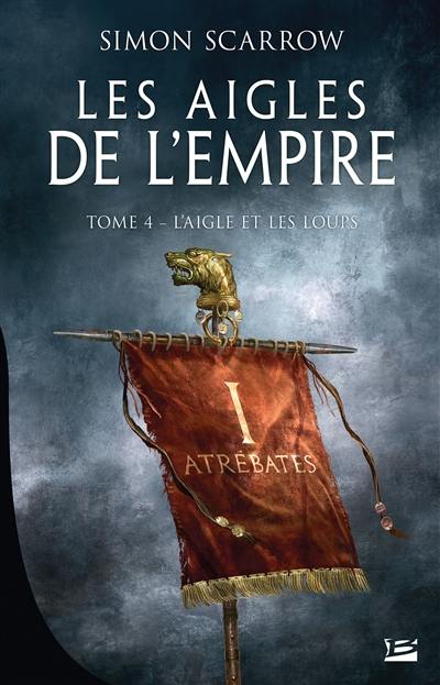 Les aigles de l'Empire. Vol. 4. L'aigle et les loups