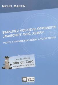 Simplifiez vos développements Javascript avec jQuery : toute la puissance de jQuery à votre portée