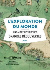 L'exploration du monde : une autre histoire des grandes découvertes