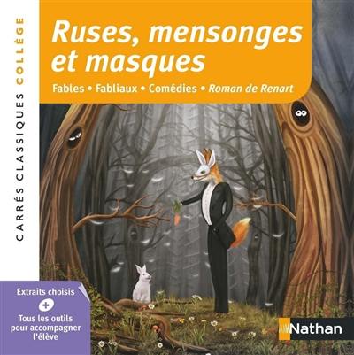 Ruses, mensonges et masques : fables, fabliaux, comédies, Roman de Renart : extraits choisis