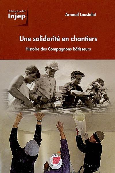 Une solidarité en chantiers : histoire des Compagnons bâtisseurs