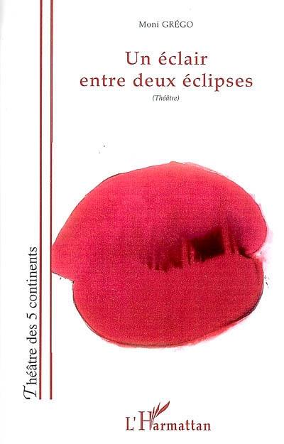 Un éclair entre deux éclipses : théâtre