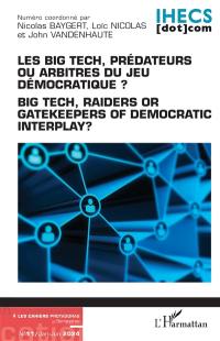 Les cahiers Protagoras, n° 11. Les big tech, prédateurs ou arbitres du jeu démocratique ?. Big tech, raiders or gatekeepers of democratic interplay?