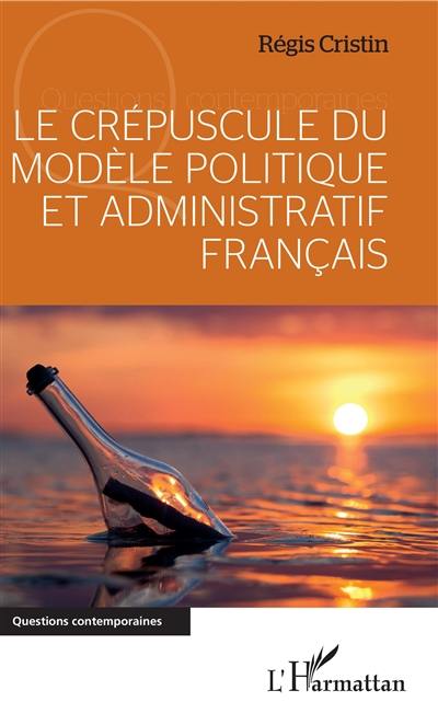 Le crépuscule du modèle politique et administratif français