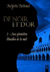 De noir et d'or. Vol. 2. Aux premières étincelles de la nuit