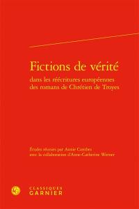 Fictions de vérité dans les réécritures européennes des romans de Chrétien de Troyes