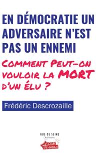 En démocratie un adversaire n'est pas un ennemi : comment peut-on vouloir la mort d'un élu ?