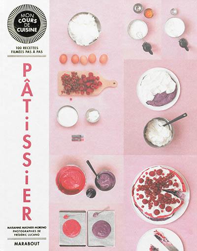 Pâtissier : 100 recettes filmées pas à pas : basiques pâtisserie