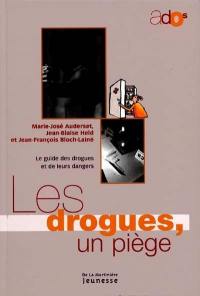 Les drogues, un piège : le guide des drogues et de leurs dangers