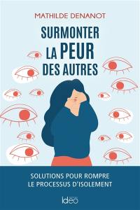 Surmonter la peur des autres : solutions pour rompre le processus d'isolement