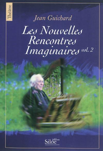 Les nouvelles rencontres imaginaires. Vol. 2