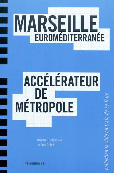 Marseille Euroméditerranée, accélérateur de métropole