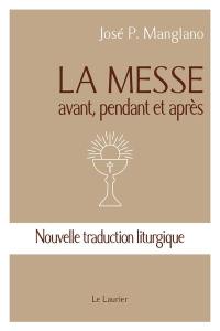 La messe : avant, pendant et après : nouvelle traduction liturgique