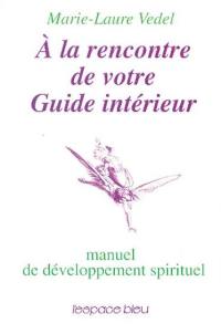 A la rencontre de votre guide intérieur : manuel de développement spirituel