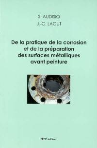 De la pratique de la corrosion et de la préparation des surfaces métalliques avant peinture