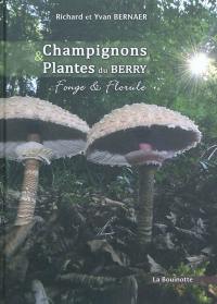 Champignons & plantes du Berry : fonge & florule