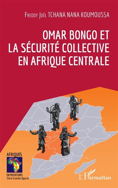 Omar Bongo et la sécurité collective en Afrique centrale