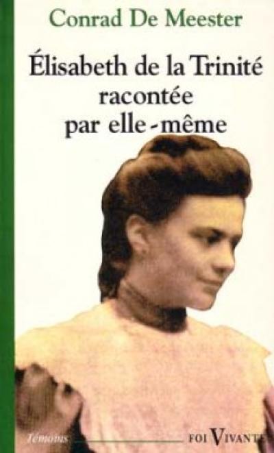 Elisabeth de la Trinité racontée par elle-même