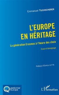 L'Europe en héritage : la génération Erasmus à l'heure des choix : essai et témoignage