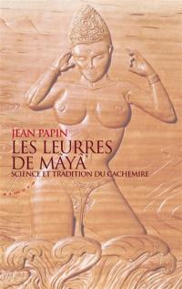 Les leurres de Mâyâ : science et tradition du Cachemire