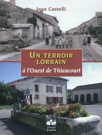 Un terroir lorrain, à l'ouest de Thiaucourt : Bouillonville, Essey-et-Maizerais, Euvezin, Flirey, Limey, Pannes, Saint-Baussant, Seicheprey et Beaumont...