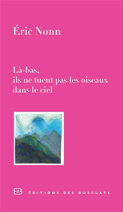 Là-bas, ils ne tuent pas les oiseaux dans le ciel