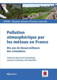 Pollution atmosphérique par les métaux en France : dix ans de biosurveillance des retombées