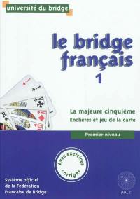 Le bridge français. Vol. 1. La majeure cinquième : enchères et jeu de la carte : premier niveau, avec exercices corrigés