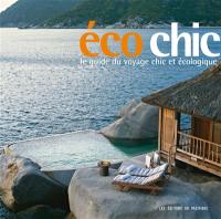 Ecochic : le guide du voyage chic et écologique