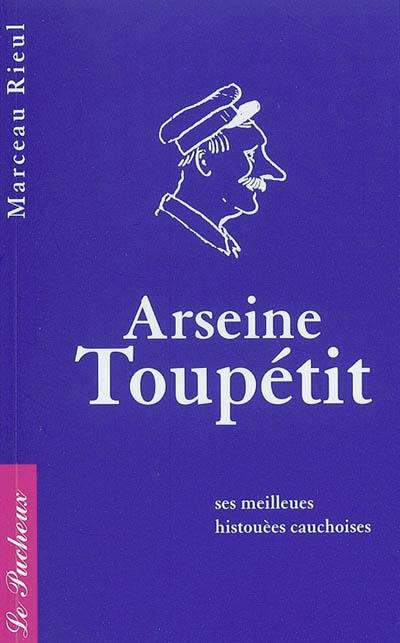 Arseine Toupétit : ses meilleues histouèes cauchoises