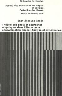 Théorie des choix et approches empiriques dans l'étude de la consommation privée : Analyse et expériences