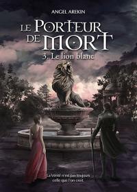 Le porteur de mort. Vol. 3. Le lion blanc