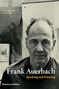 Frank Auerbach Speaking and Painting (Hardback)