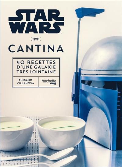 Star Wars cantina : 40 recettes d'une galaxie très lointaine