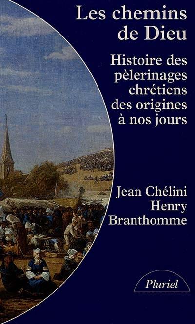 Les chemins de Dieu : histoire des pèlerinages chrétiens des origines à nos jours