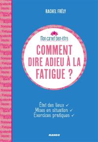 Comment dire adieu à la fatigue ? : état des lieux, mises en situation, exercices pratiques