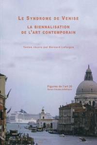 Figures de l'art, n° 20. Le syndrome de Venise : la biennalisation de l'art contemporain