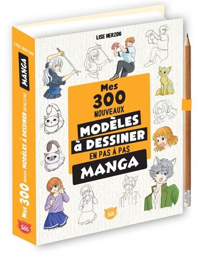 Mes 300 nouveaux modèles à dessiner en pas à pas : manga