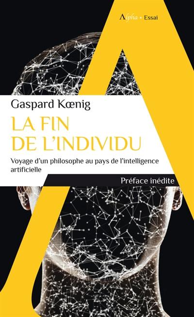 La fin de l'individu : voyage d'un philosophe au pays de l'intelligence artificielle