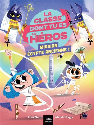 La classe dont tu es le héros. Mission Egypte ancienne !