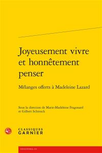 Joyeusement vivre et honnêtement penser : mélanges offerts à Madeleine Lazard