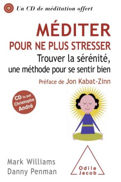 Méditer pour ne plus stresser : trouver la sérénité, une méthode pour se sentir bien