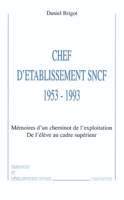 Chef d'établissement SNCF, 1953-1993 : mémoires d'un cheminot de l'Exploitation : de l'élève au cadre supérieur