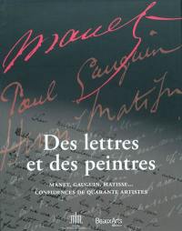 Des lettres et des peintres : Manet, Gauguin, Matisse... confidences de quarante artistes : exposition, Paris, Musée des lettres et manuscrits, du 20 avril au 18 août 2011