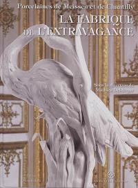 La fabrique de l'extravagance : porcelaines de Meissen et de Chantilly