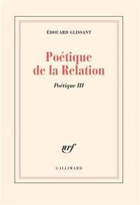 Poétique. Vol. 3. Poétique de la relation