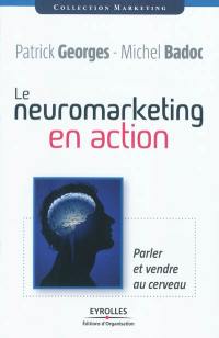 Le neuromarketing en action : parler et vendre au cerveau