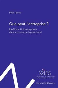 Que peut l'entreprise ? : réaffirmer l'initiative privée dans le monde de l'après-Covid