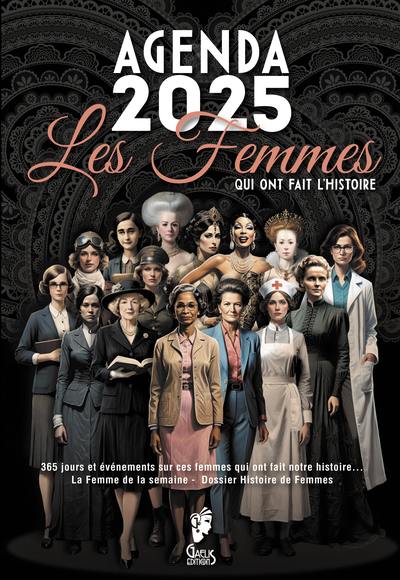 Les femmes qui ont fait l'histoire : l'agenda : 365 jours et événements sur ces femmes qui ont fait notre histoire